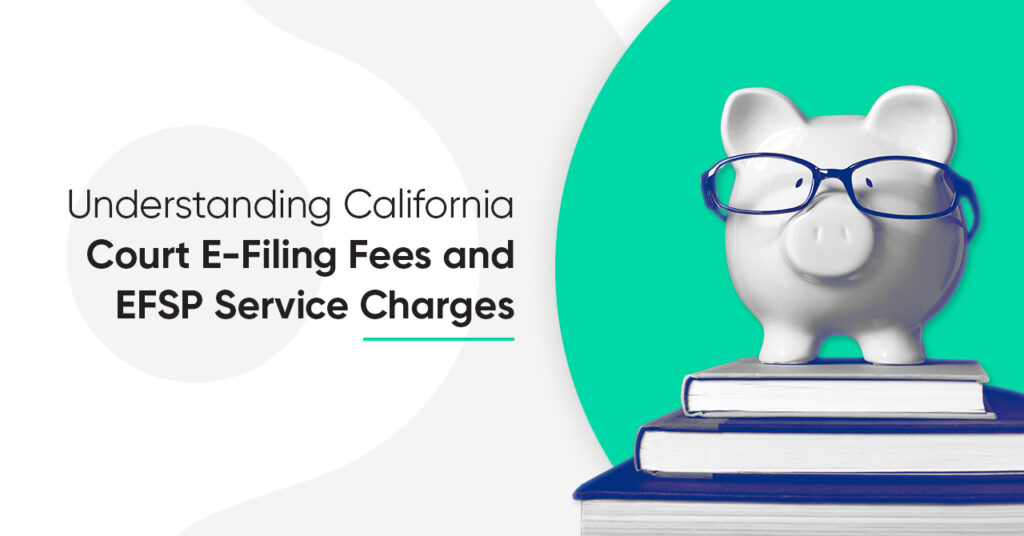 Understanding California Court E Filing Fees and EFSP Service Charges